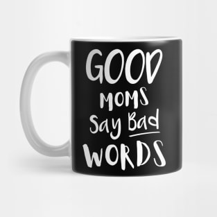 Good Moms Say Bad Words Mug